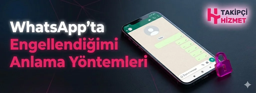 WhatsApp’ta Engellendiğimi Nasıl Anlarım? (Kesin Yöntemler)