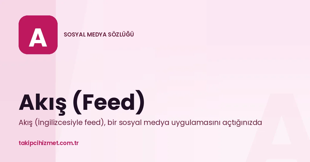 Akış (Feed) — sosyal medya sözlüğü