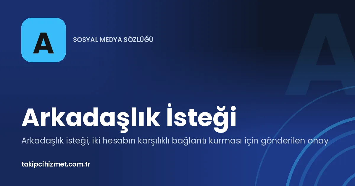 Arkadaşlık İsteği — sosyal medya sözlüğü