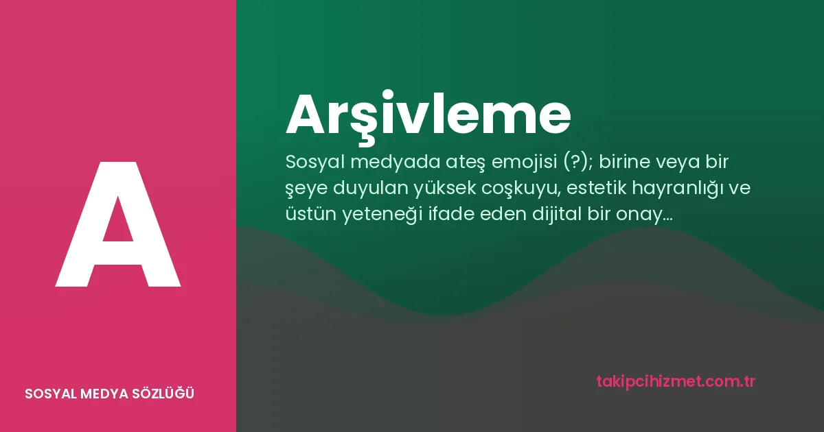 Arşivleme — sosyal medya sözlüğü