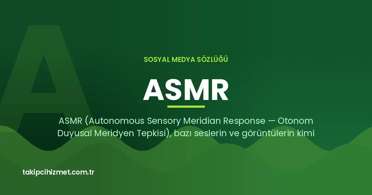 ASMR — sosyal medya sözlüğü