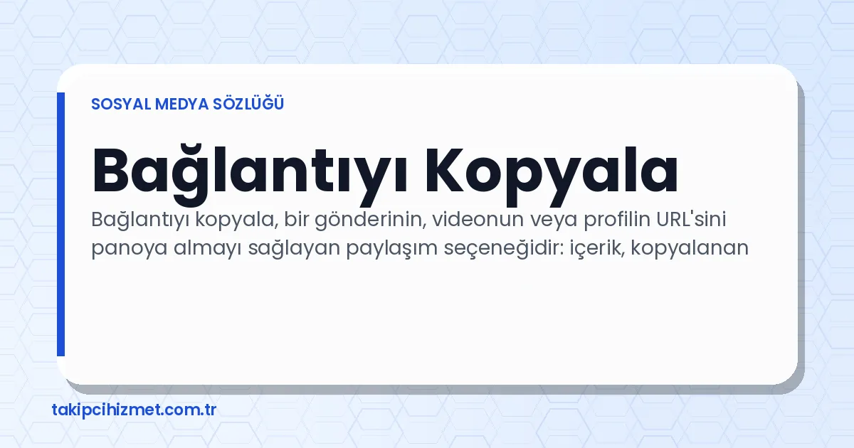 Bağlantıyı Kopyala — sosyal medya sözlüğü