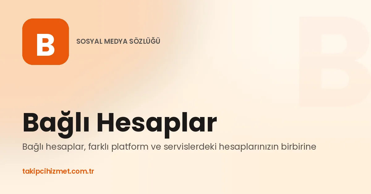 Bağlı Hesaplar — sosyal medya sözlüğü