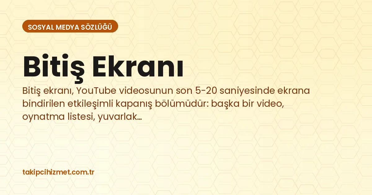 Bitiş Ekranı — sosyal medya sözlüğü