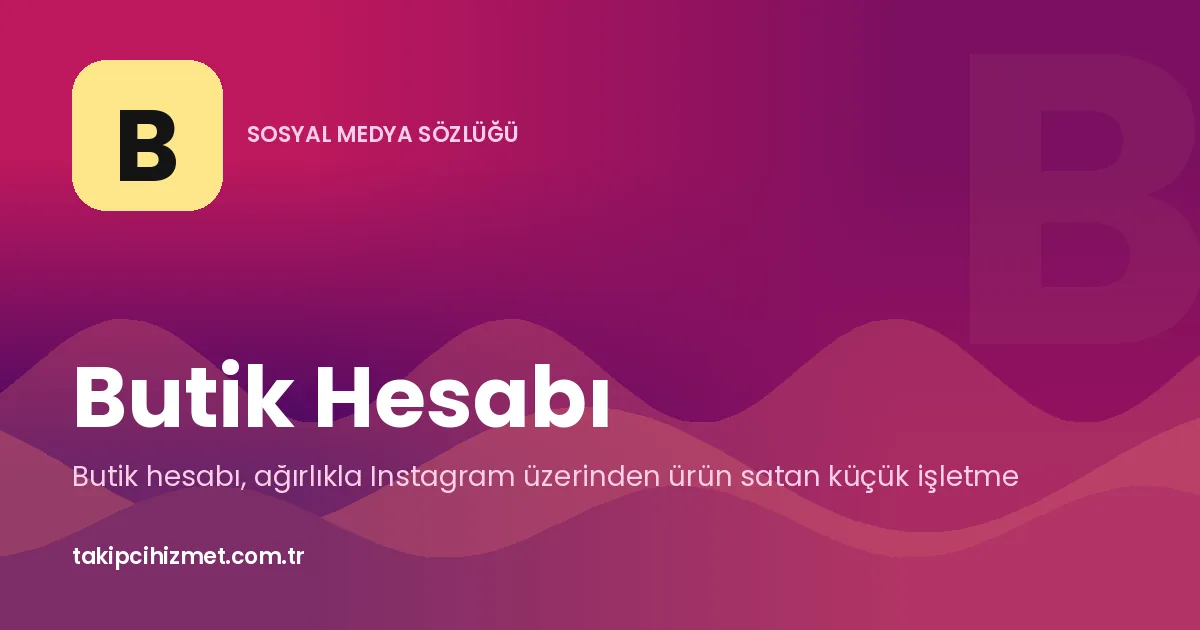 Butik Hesabı — sosyal medya sözlüğü