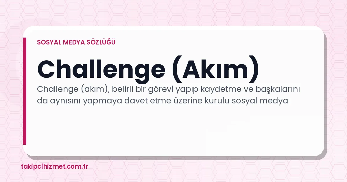 Challenge (Akım) — sosyal medya sözlüğü