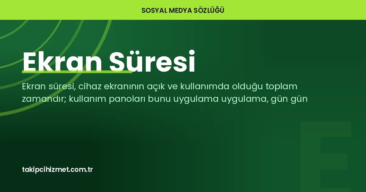 Ekran Süresi — sosyal medya sözlüğü