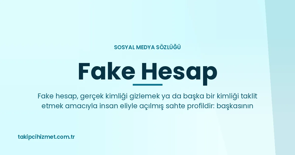 Fake Hesap — sosyal medya sözlüğü