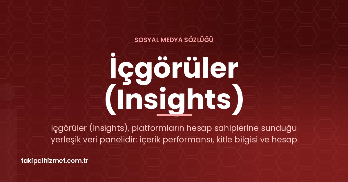 İçgörüler (Insights) — sosyal medya sözlüğü