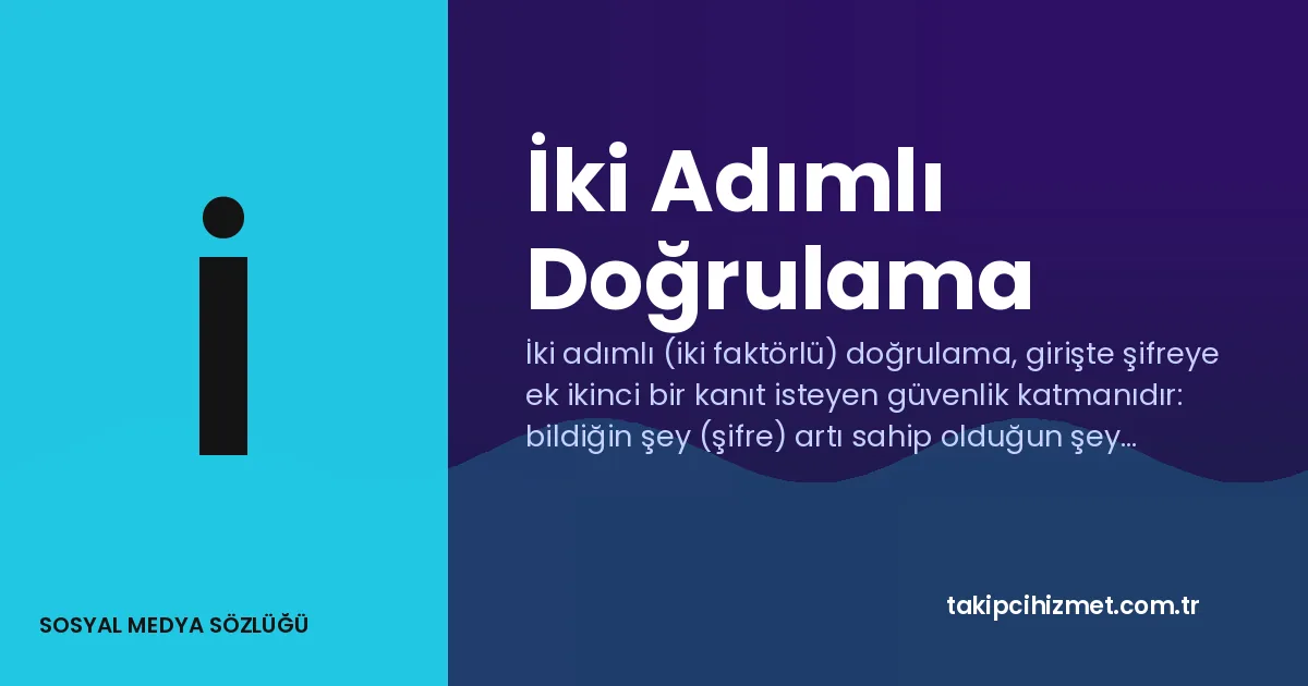 İki Adımlı Doğrulama — sosyal medya sözlüğü