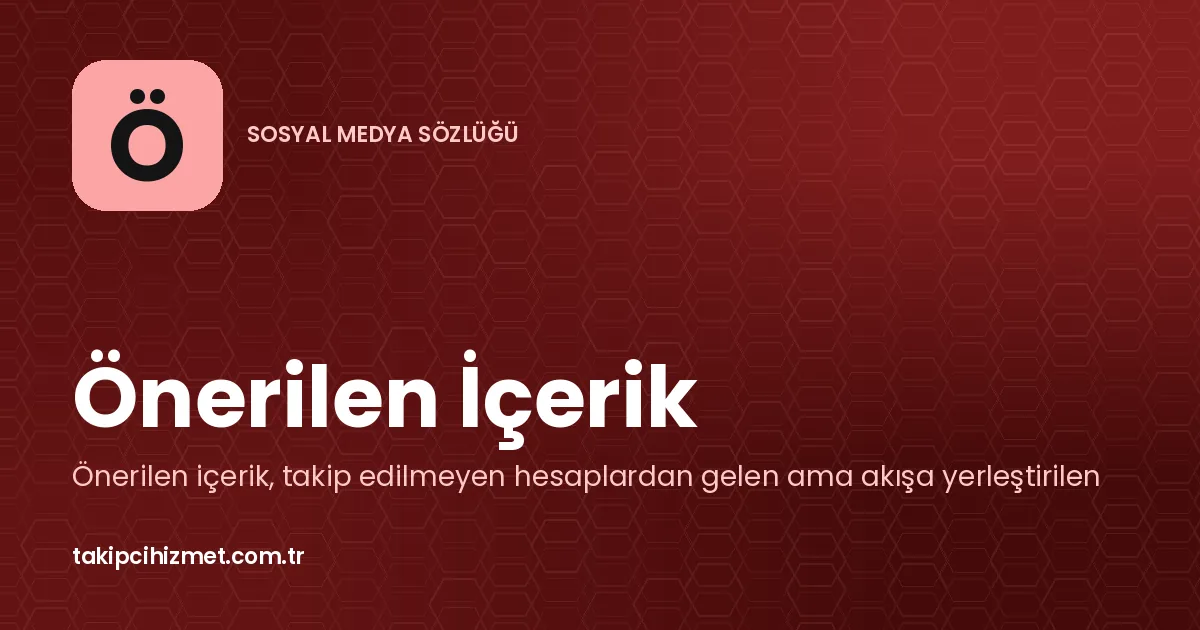 Önerilen İçerik — sosyal medya sözlüğü