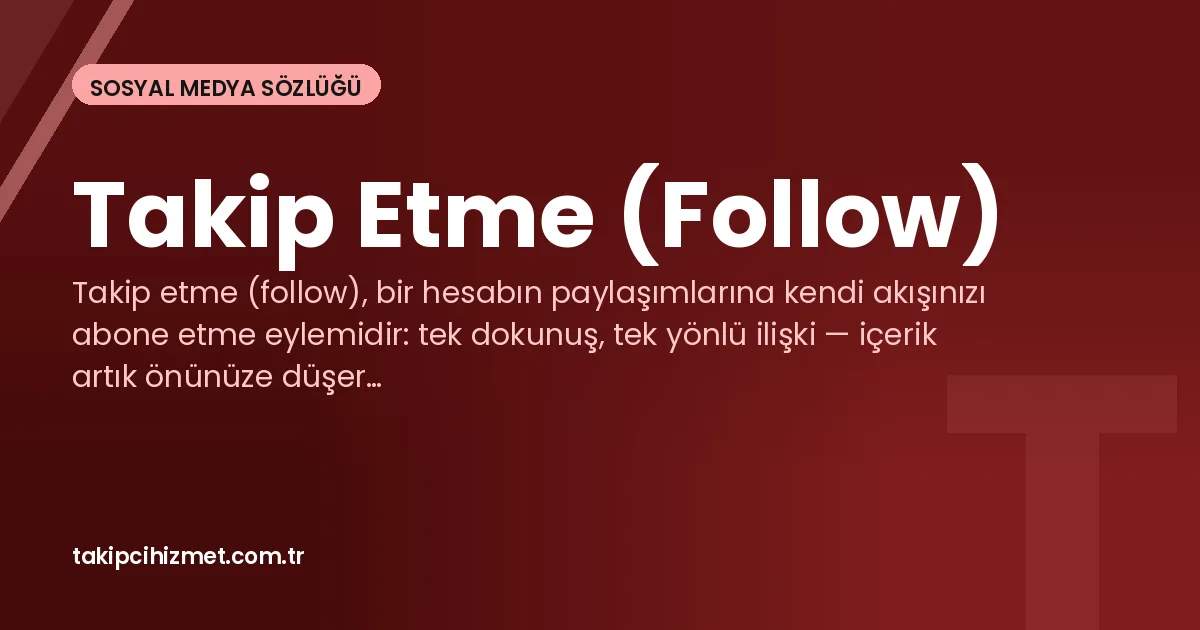Takip Etme (Follow) — sosyal medya sözlüğü