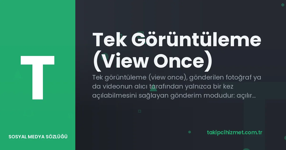 Tek Görüntüleme (View Once) — sosyal medya sözlüğü