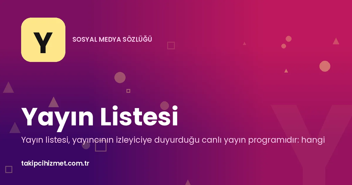 Yayın Listesi — sosyal medya sözlüğü