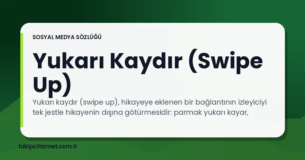 Yukarı Kaydır (Swipe Up) — sosyal medya sözlüğü